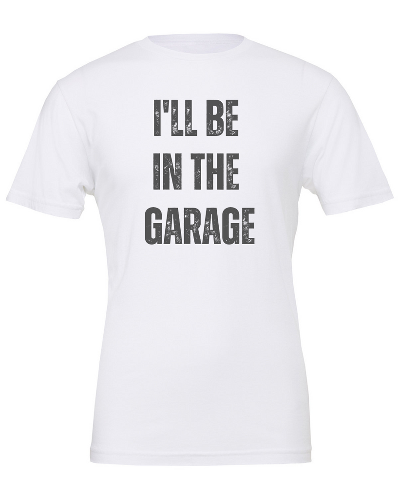 MENS I'll Be In The Garage T-Shirt