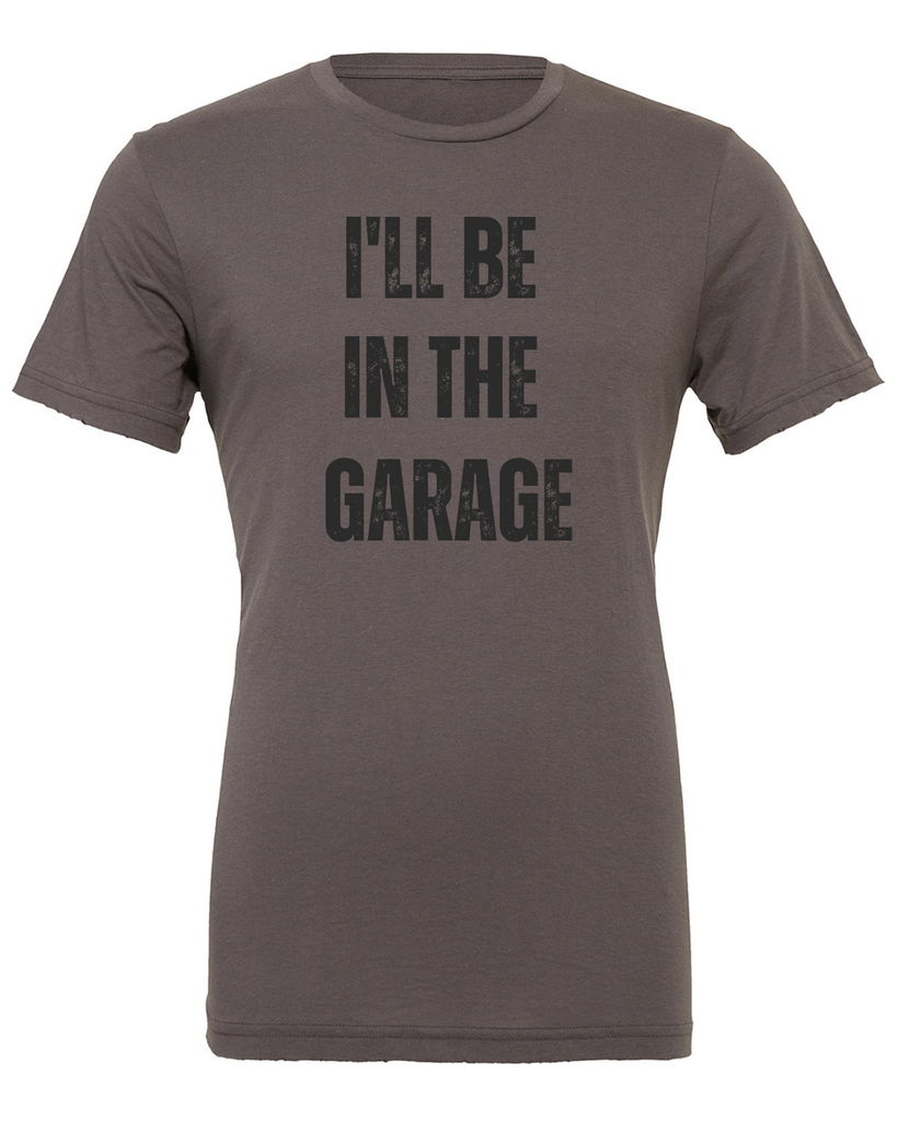 MENS I'll Be In The Garage T-Shirt