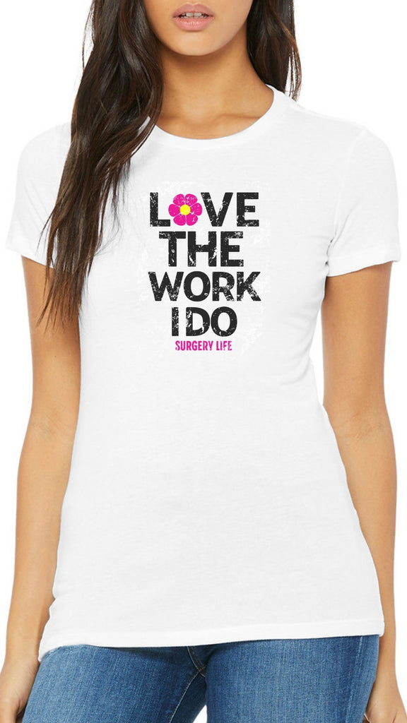 Love The Work I Do Surgery Casual Threads T-Shirt